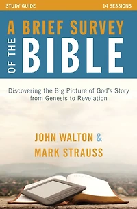 A Brief Survey of the Bible Study Guide: Discovering Big Picture God's Story from Genesis to Revelation
