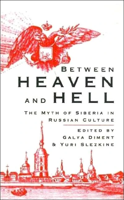 Between Heaven and Hell: The Myth of Siberia Russian Culture