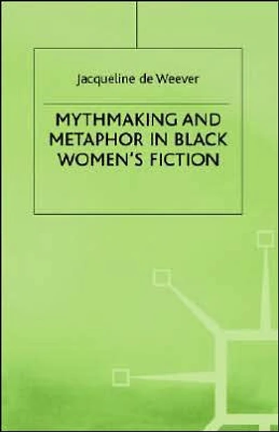 Mythmaking and Metaphor in Black Women's Fiction