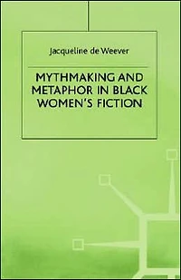 Mythmaking and Metaphor in Black Women's Fiction