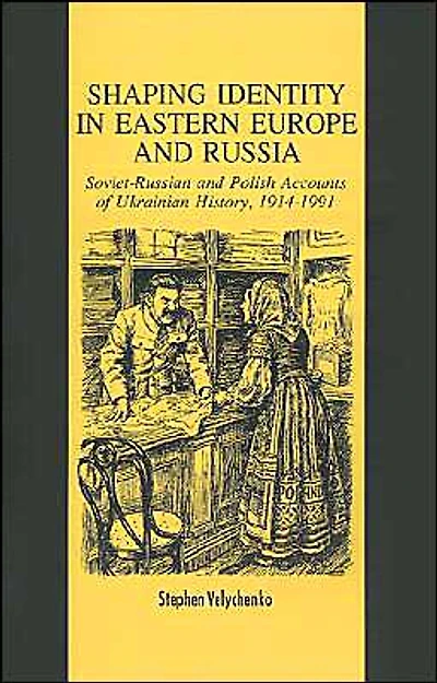 Shaping Identity Eastern Europe and Russia: Soviet Polish Accounts of Ukrainian History, 1914-1991