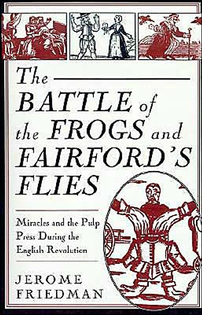 The Battle of the Frogs and Fairford's Flies: Miracles and the Pulp Press During the English Revolution