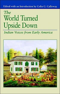 The World Turned Upside Down: Indian Voices from Early America