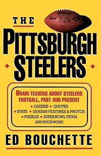 The Pittsburgh Steelers: Brain Teasers about Steelers Football, Past and Present