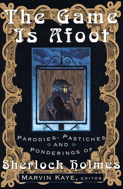 The Game Is Afoot: Parodies, Pastiches and Ponderings of Sherlock Holmes