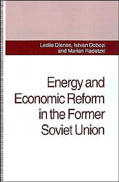 Energy and Economic Reform in the Former Soviet Union: Implications for Production, Consumption and Exports, and for the International Energy Markets