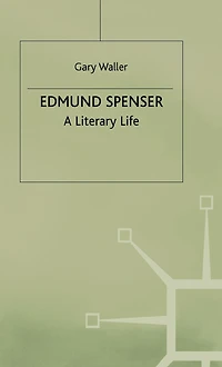 Edmund Spenser: A Literary Life