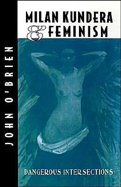 Milan Kundera and Feminist Criticism: Dangerous Intersection