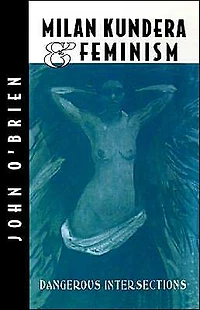 Milan Kundera and Feminist Criticism: Dangerous Intersection