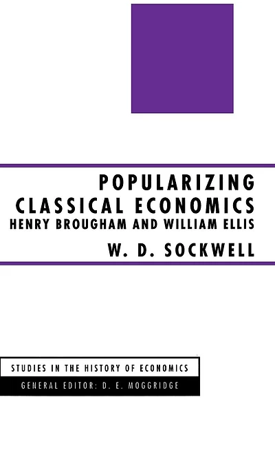 Popularizing Classical Economics: Henry Brougham and William Ellis