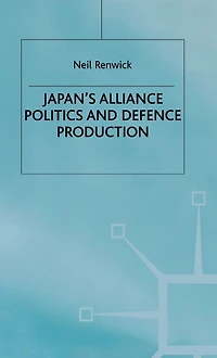 Japan's Alliance Politics and Defence Production