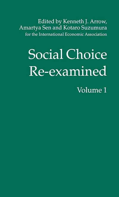 Social Choice Re-examined: Volume 1: Proceedings of the IEA Conference held at Schloss Hernstein, Berndorf, near Vienna, Austria