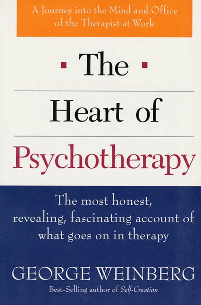 The Heart of Psychotherapy: The Most Honest, Revealing, Fascinating Account of What Goes On In Therapy