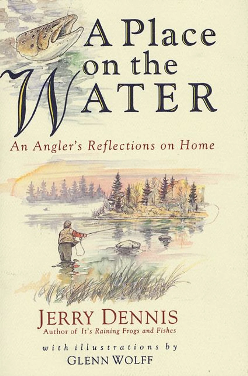A Place on the Water: An Angler's Reflections Home