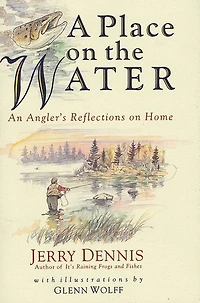 A Place on the Water: An Angler's Reflections Home