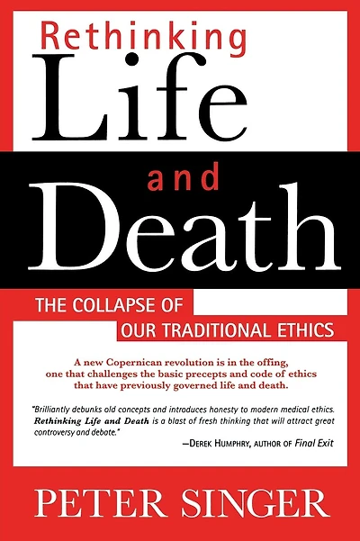 Rethinking Life and Death: The Collapse of Our Traditional Ethics