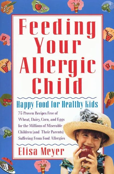 Feeding Your Allergic Child: Happy Food for Healthy Kids