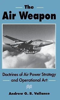 The Air Weapon: Doctrines of Power Strategy and Operational Art