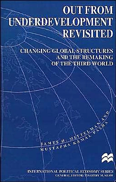 Out from Underdevelopment Revisited: Changing Global Structures and the Remaking of the Third World