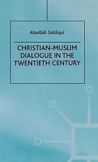 Christian-Muslim Dialogue in the Twentieth Century