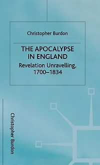 The Apocalypse in England: Revelation Unravelling, 1700-1834