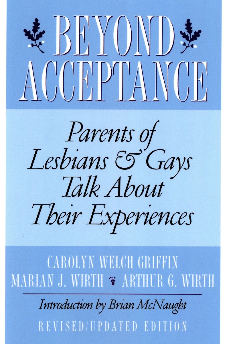 Beyond Acceptance: Parents of Lesbians & Gays Talk About Their Experiences