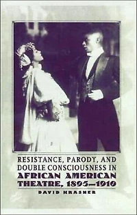 Resistance, Parody and Double Consciousness in African American Theatre, 1895-19