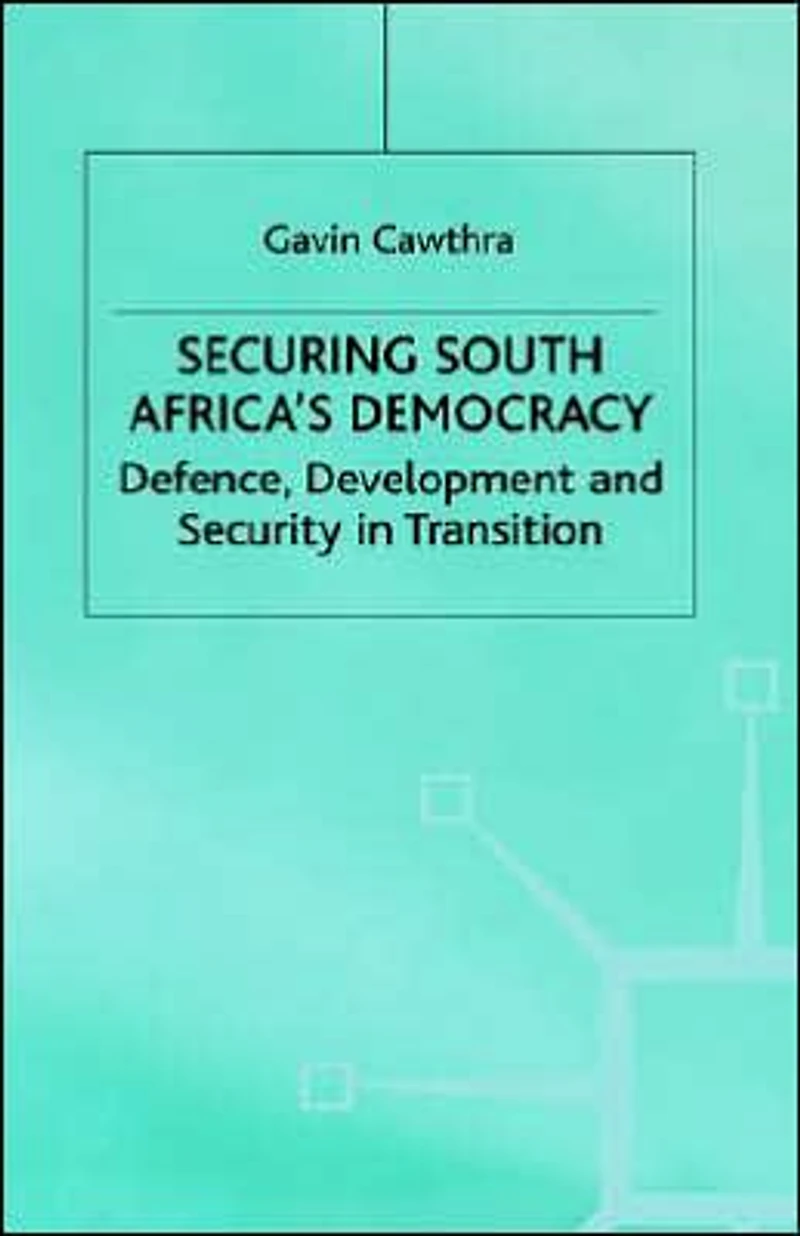 Securing South Africa's Democracy: Defence, Development and Security in Transition