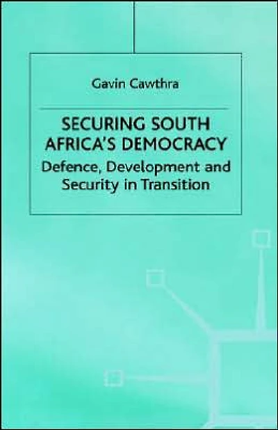 Securing South Africa's Democracy: Defence, Development and Security in Transition
