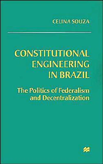 Constitutional Engineering Brazil: The Politics of Federalism and Decentralization