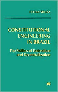 Constitutional Engineering Brazil: The Politics of Federalism and Decentralization