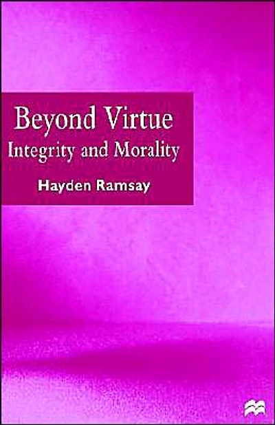Beyond Virtue: Integrity and Morality