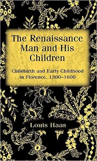 The Renaissance Man and his Children: Childbirth and Early Childhood in Florence 1300-1600