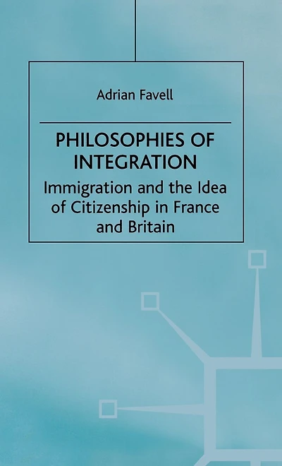 Philosophies of Integration: Immigration and the Idea of Citizenship in France and Britain