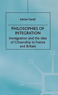 Philosophies of Integration: Immigration and the Idea of Citizenship in France and Britain