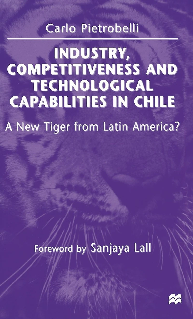 Industry, Competitiveness and Technological Capabilities Chile: A New Tiger from Latin America?
