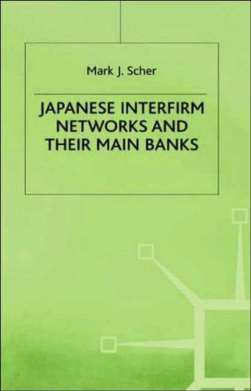 Japanese Interfirm Networks and Their Main Banks