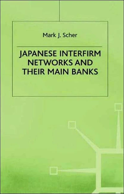 Japanese Interfirm Networks and Their Main Banks