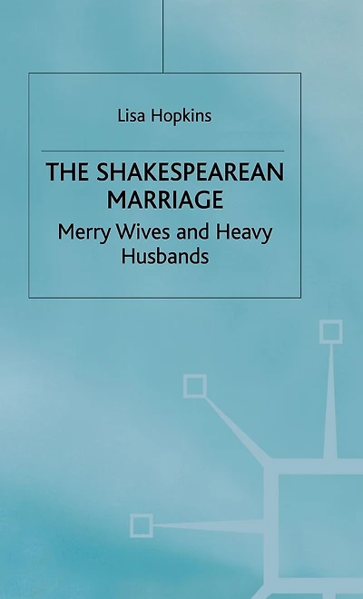 The Shakespearean Marriage: Merry Wives and Heavy Husbands