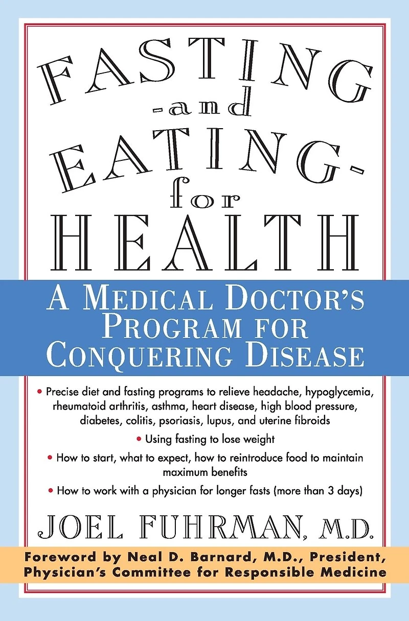 Fasting and Eating for Health: A Medical Doctor's Program Conquering Disease