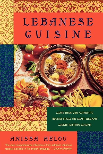 Lebanese Cuisine: More Than 250 Authentic Recipes From The Most Elegant Middle Eastern Cuisine