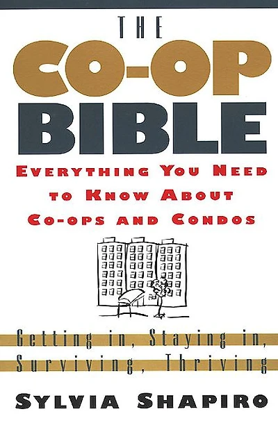 The Co-Op Bible: Everything You Need to Know About Co-ops and Condos; Getting in, Staying in, Surviving, Thriving