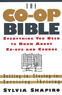 The Co-Op Bible: Everything You Need to Know About Co-ops and Condos; Getting in, Staying in, Surviving, Thriving