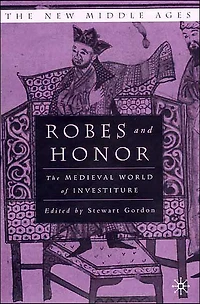 Robes and Honor: The Medieval World of Investiture