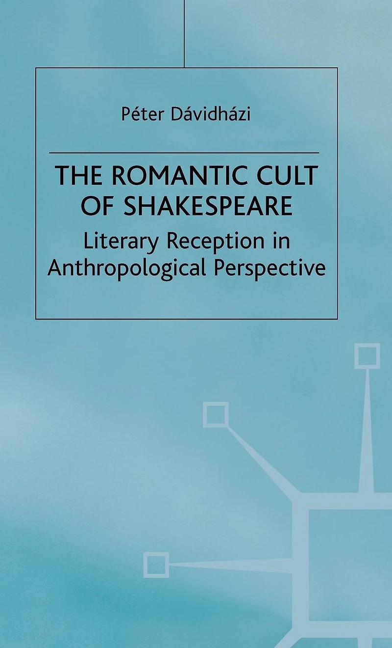 The Romantic Cult of Shakespeare: Literary Reception in Anthropological Perspective