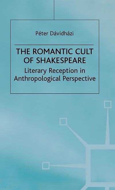 The Romantic Cult of Shakespeare: Literary Reception in Anthropological Perspective