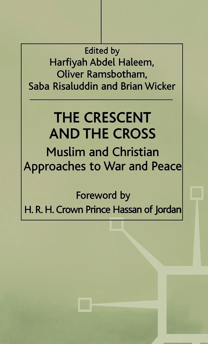 the Crescent and Cross: Muslim Christian Approaches to War Peace