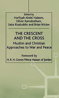 the Crescent and Cross: Muslim Christian Approaches to War Peace