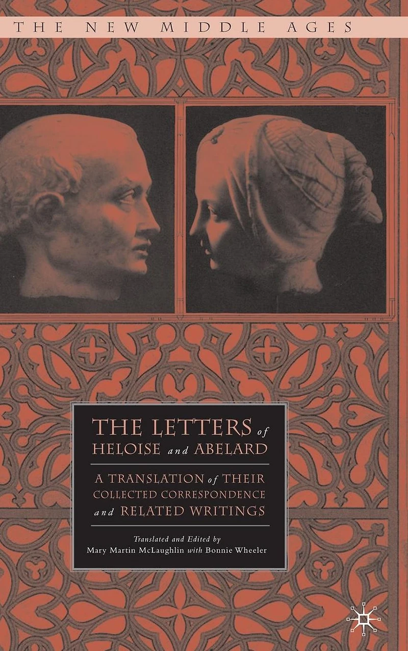 The Letters of Heloise and Abelard: A Translation Their Collected Correspondence Related Writings