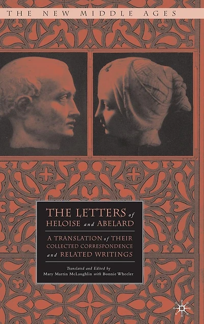 The Letters of Heloise and Abelard: A Translation Their Collected Correspondence Related Writings